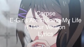 EGirls Are Ruining My Life  Corpse  1 Hour VersionLoop  Lyrics [upl. by Alikee]