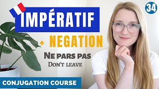 The IMPÉRATIF  Conjugation and Negation  French conjugation course  Lesson 34 [upl. by Michaeline]