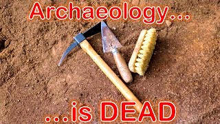 Archaeology is DEAD [upl. by Ahsilem]