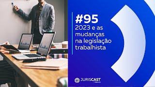 2023 e as mudanças na legislação trabalhista com Dr Afonso Paciléo 95 juriscast [upl. by Tnomal]