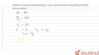 If light of wavelength of maximum intensity emitted from surface at temperature T1 Is used to [upl. by Rees]