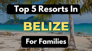 The 5 Best Resorts in Belize for Families  The Ultimate Family Vacation [upl. by Esenej]