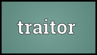 Traitor Meaning [upl. by Guilbert]