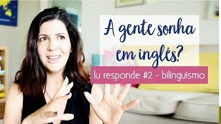 A gente sonha em inglês  Lu Responde 2  Crianças bilingues • Lu Azevedo [upl. by Eleanora121]