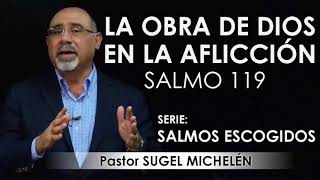 “LA OBRA DE DIOS EN LA AFLICCIÓN” Salmo 119  pastor Sugel Michelén Predicas estudios bíblicos [upl. by Noma376]