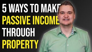 5 Ways to Make PASSIVE INCOME from Property in the UK [upl. by Aleirbag]