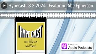 Hypecast  822024  Featuring Abe Epperson [upl. by Danell]