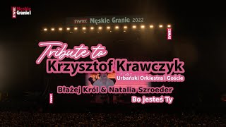 Błażej Król amp Natalia Szroeder – Bo jesteś Ty Męskie Granie 2022 Tribute to Krzysztof Krawczyk [upl. by Ardnuyek]