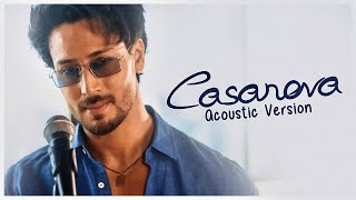 Tiger Shroff  Casanova  Acoustic Version [upl. by Lonni874]