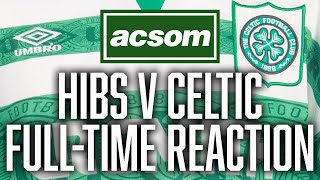 Hibs v Celtic  LIVE FullTime Reaction  A Celtic State of Mind  ACSOM [upl. by Greenland442]