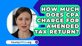 How Much Does CPA Charge For Amended Tax Return  CountyOfficeorg [upl. by Artened]