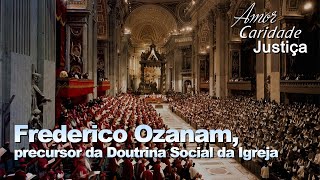 Frederico Ozanam precursor da Doutrina Social da Igreja [upl. by Orihakat51]