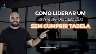 Como liderar um sistema de gestão sem cumprir tabela [upl. by Rats]