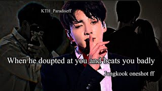 When he doupted at you and beats you badly  Jungkook oneshot [upl. by Llerrot669]