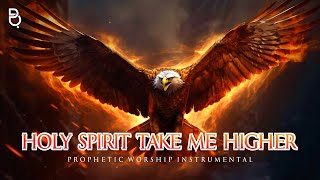 HOLY SPIRIT TAKE ME HIGHER  PROPHETIC WARFARE INSTRUMENTAL [upl. by Candra]