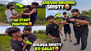 Ankush Ne Sristy K0 Abuse Kiya😡  Mujee Gussaa Aagyaa 😡 [upl. by Eolc]