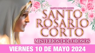 Santo Rosario Corto de Hoy Viernes 10 DE MAYO de 2024Misterios Dolorosos Rosario a la Virgen María [upl. by Iadrahs]