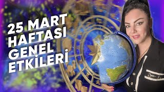 25 MART HAFTASI GENEL ETKİLER VE BURÇLAR Astrologmineolmez [upl. by Harli904]