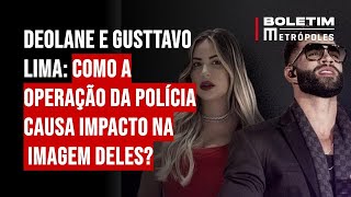 Deolane e Gusttavo Lima como operação da polícia causa impacto na imagem deles [upl. by Melac]