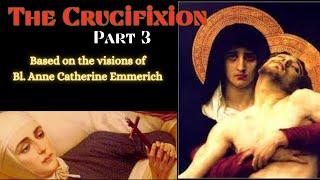 Bl Anne Catherine Emmerichs visions on THE CRUCIFIXION PART 3 [upl. by Mozes460]