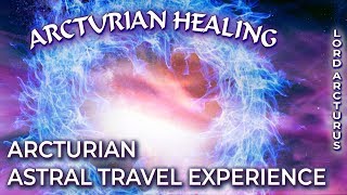 ARCTURIAN ASTRAL TRAVEL EXPERIENCE  Arcturians Starseeds  Arcturian Healing  Lord Arcturus [upl. by Yoko]