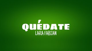 Quédate  Lara Fabian lyrics [upl. by Dercy]