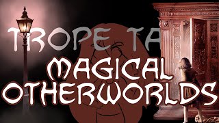 Trope Talk Magical Otherworlds [upl. by Peck]