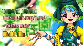 東方 Arrange WBaWC Entrusting this World to Idols  Idolatrize World UDoALG Mix [upl. by Meehyrb]