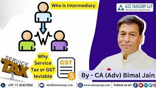 Who is Intermediary  Why Service Tax or GST leviable  Legal Jurisprudence  CA Adv Bimal Jain [upl. by Ylellan]