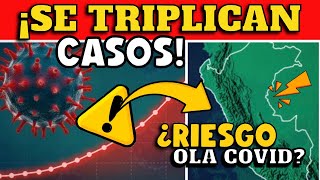 ¡CUIDADO PERÚ TRIPLICA CASOS COVID19 ¿NUEVA OLA COVID19 [upl. by Aiello588]