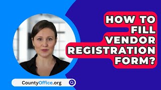 How To Fill Vendor Registration Form  CountyOfficeorg [upl. by Dviad]