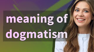 Dogmatism  meaning of Dogmatism [upl. by Nauqat]