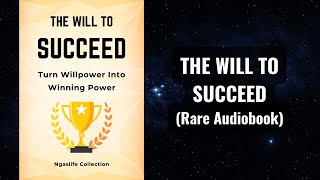 The Will to Succeed  Turn Willpower Into Winning Power Audiobook [upl. by Seko]