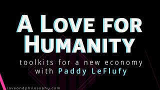 An Economic Love for Humanity Toolkits for a New Economy with Paddy LeFlufy [upl. by Lewis]