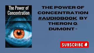 The Power of Concentration  Audiobook by Theron Q Dumont [upl. by Anwahs]