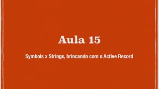 Ruby on Rails para iniciantes  Aula 15  Symbols x Strings e brincando com Active Record [upl. by Sladen]