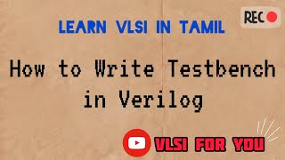 41 How to Write Testbench in Verilog  Learn VLSI in Tamil [upl. by Aneeles]