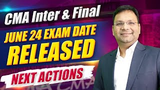 CMA June 24 Exam Dates and Next Plan  CMA Inter  CMA Final [upl. by Annayehc658]