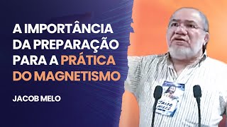 PREPARAÇÃO PARA A PRÁTICA DO MAGNETISMO  JACOB MELO [upl. by Nallid]