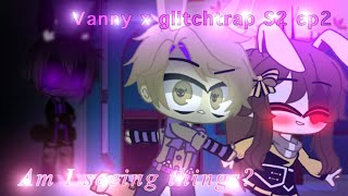 Vanny x GlitchtrapS2 Ep2 shadow play Am I seeing things [upl. by Draned198]