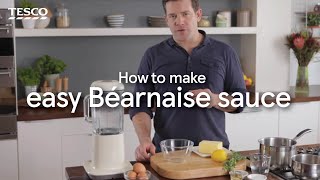 How to Make an Easy Béarnaise Sauce  Tesco [upl. by Anitsirk637]