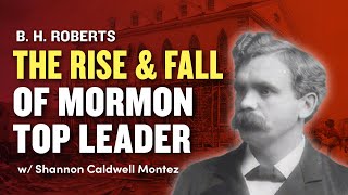 The Rise and Fall of LDS Church Historian amp General Authority BH Roberts  Ep 1336 [upl. by Annol969]