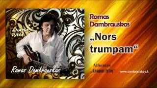 Romas Dambrauskas Nors trumpam [upl. by Eppesuig]