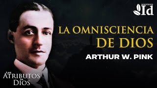 La OMNISCIENCIA de DIOS ▶ Arthur W Pink  Los Atributos de Dios [upl. by Auqenahc431]