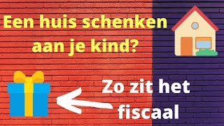 Wil je een huis schenken aan je kind Zo bereken je de overdrachtsbelasting en schenkbelasting [upl. by Iney]