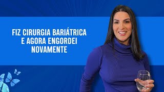 Fiz cirurgia bariátrica e agora engordei novamente [upl. by Atikin26]