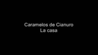 Caramelos de Cianuro  La casa [upl. by Galvin553]