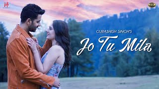 Jo Tu Mila  Official Video  Gurashish Singh  TSK Music  Shivani Pancholi  New Song 2022 [upl. by Yxel889]