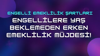 Engelli Emeklilik Tablosu 2024 amp Yaş Beklemeden Hemen Erken Emekli Ol [upl. by Aidualk]