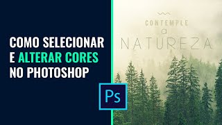 Como Selecionar e Alterar Cores no Photoshop [upl. by Shere]